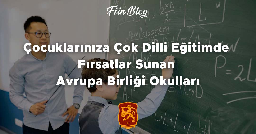 Çocuklarınıza Çok Dilli Eğitimde Fırsatlar Sunan Avrupa Birliği Okulları