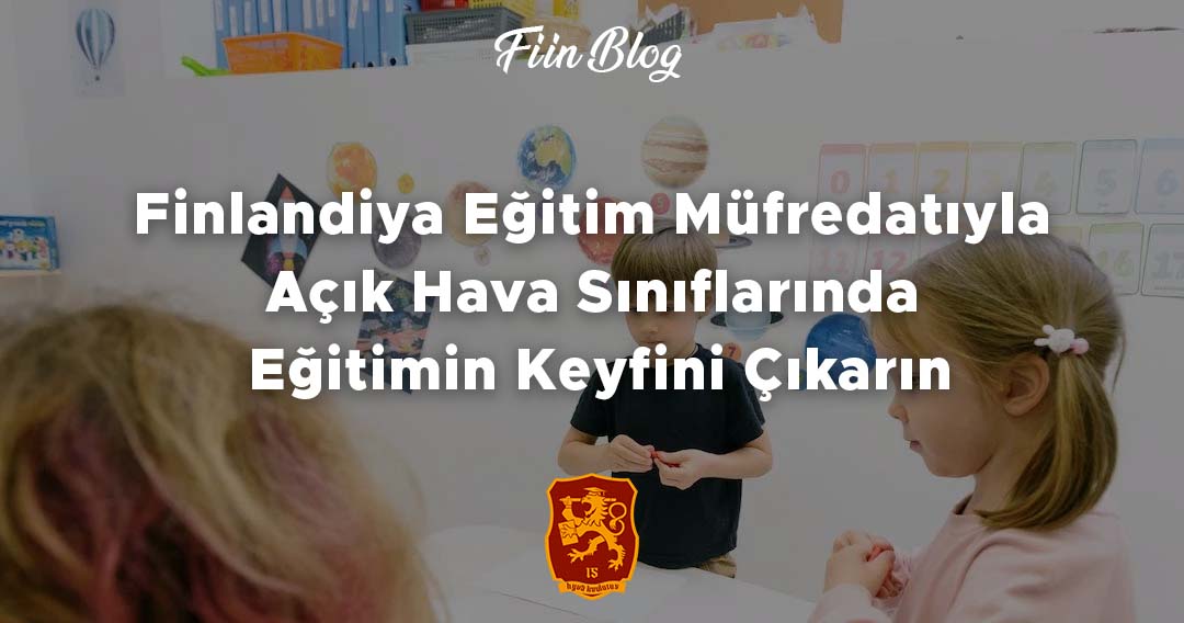 Finlandiya Eğitim Müfredatıyla Açık Hava Sınıflarında Eğitimin Keyfini Çıkarın