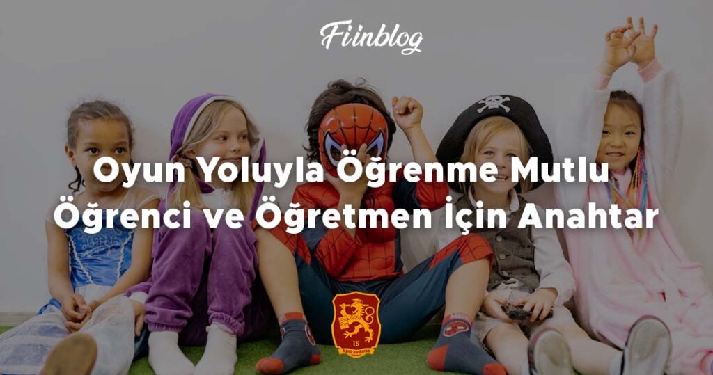 Oyun Yoluyla Öğrenme Mutlu Öğrenci ve Öğretmen İçin Anahtar