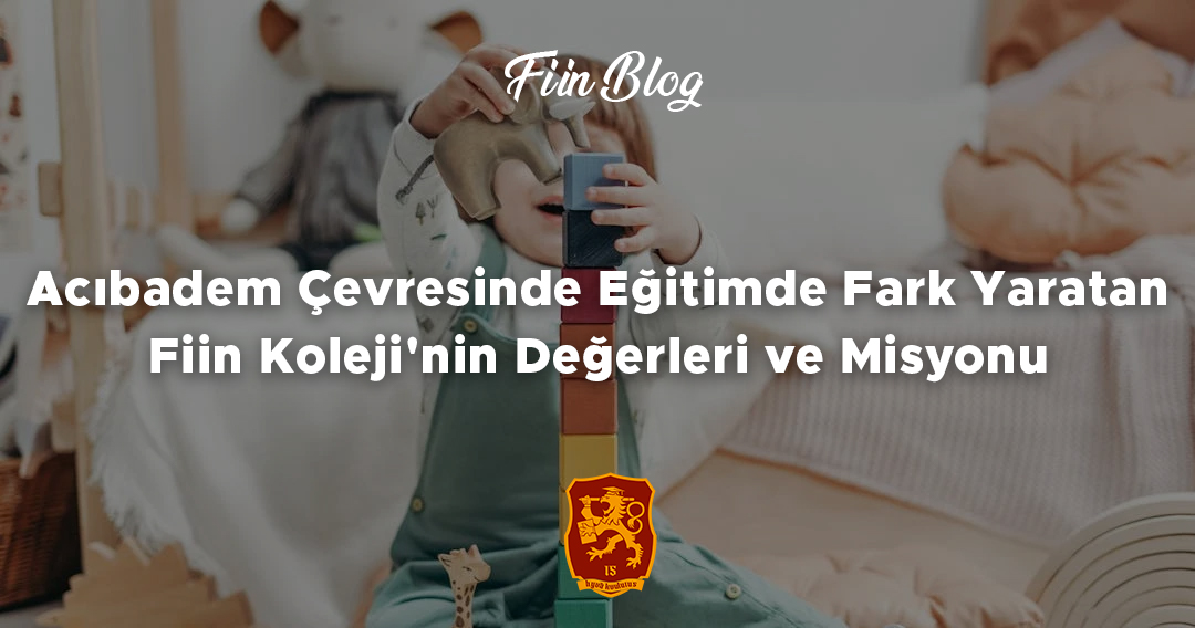 Acıbadem Çevresinde Eğitimde Fark Yaratan: Fiin Koleji'nin Değerleri ve Misyonu