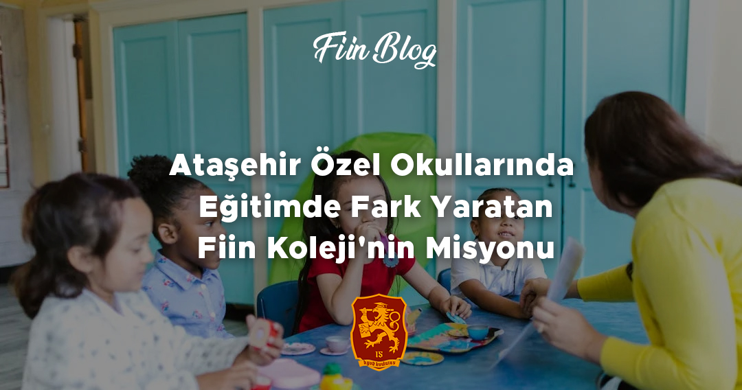 Ataşehir Özel Okullarında Eğitimde Fark Yaratan: Fiin Koleji'nin Misyonu