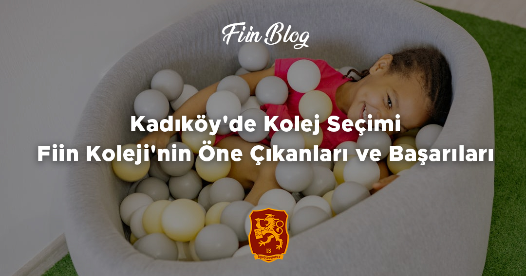 Kadıköy'de Kolej Seçimi Fiin Koleji'nin Öne Çıkanları ve Başarıları