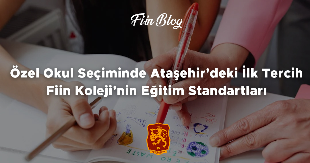 Özel Okul Seçiminde Ataşehir'deki İlk Tercih: Fiin Koleji'nin Eğitim Standartları